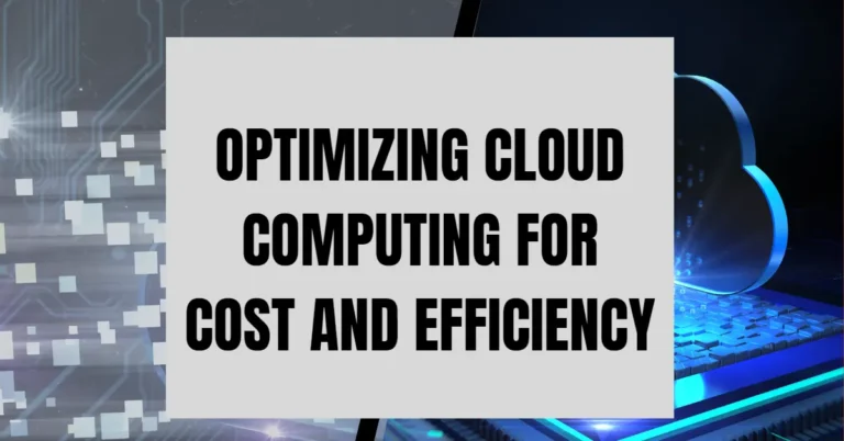 Optimizing Cloud Computing for Cost and Efficiency