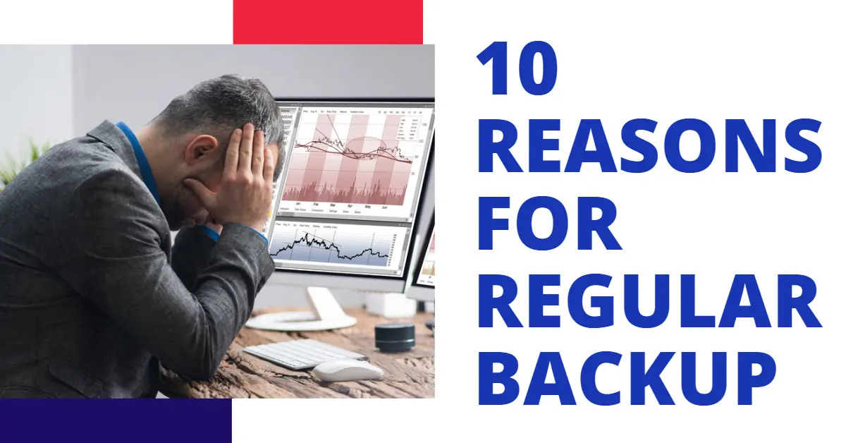 Don’t Risk Data Loss: 10 Reasons for Regular Backup