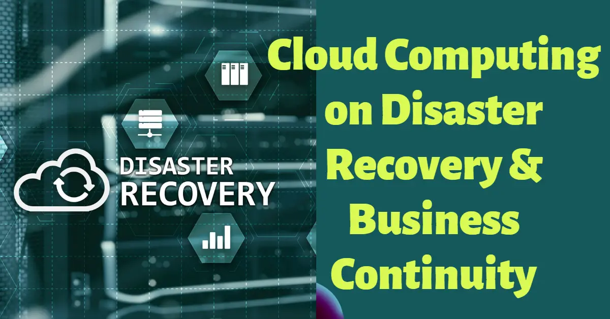 Cloud Computing on Disaster Recovery & Business Continuity