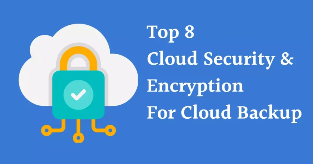 Top 8 Cloud Security & Encryption for Cloud Backups